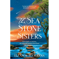 The Sea Stone Sisters: A Spellbinding Journey Across Decades and Continents, Combining Evocative Magical Realism with Epic Family Saga