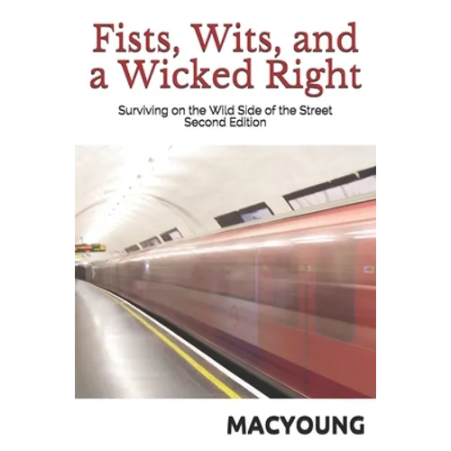Fists, Wits, and a Wicked Right: Surviving on the Wild Side of the Street Second Edition