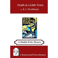 Death in a Little Town: A Matilda Perks Mystery
