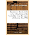 La Jeunesse Du Vénérable de la Salle, Fondateur de l'Institut Des Frères Des Écoles Chrétiennes