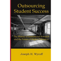 Outsourcing Student Success: The History of Institutional Research and the Future of Higher Education