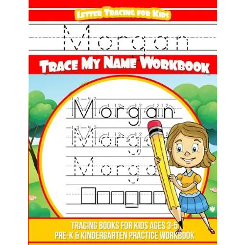 Morgan Letter Tracing for Kids Trace my Name Workbook: Tracing Books for Kids ages 3 - 5 Pre-K & Kindergarten Practice Workbook