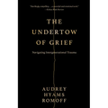 The Undertow of Grief: Navigating Intergenerational Trauma