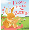 I Love You Like No Bunny: An Egg-stra Special Rhyming Pun Book Full of Love and Laughs for Babies and Toddlers