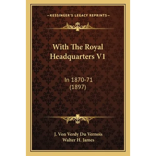 With The Royal Headquarters V1: In 1870-71 (1897)