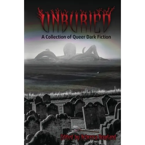 Unburied: A Collection of Queer Dark Fiction