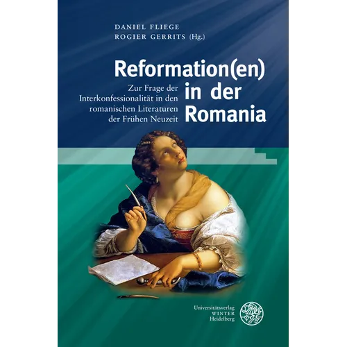 Reformation(en) in Der Romania: Zur Frage Der Interkonfessionalitat in Den Romanischen Literaturen Der Fruhen Neuzeit