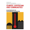 Climate, Capitalism and Communities: An Anthropology of Environmental Overheating