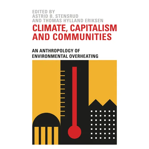 Climate, Capitalism and Communities: An Anthropology of Environmental Overheating