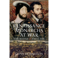 Renaissance Monarchs at War: The Battle of Pavia, 1525