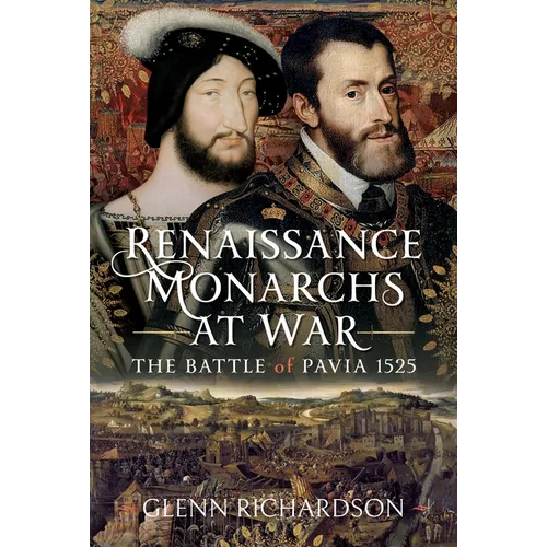 Renaissance Monarchs at War: The Battle of Pavia, 1525
