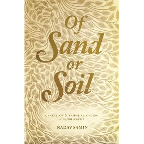 Of Sand or Soil: Genealogy and Tribal Belonging in Saudi Arabia