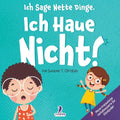 Ich Sage Nette Dinge. Ich Haue Nicht!: Ein Buch Über Das Thema "Nicht Hauen" Für Kleinkinder (2-4 Jahre)
