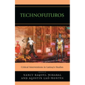 Technofuturos: Critical Interventions in Latina/O Studies