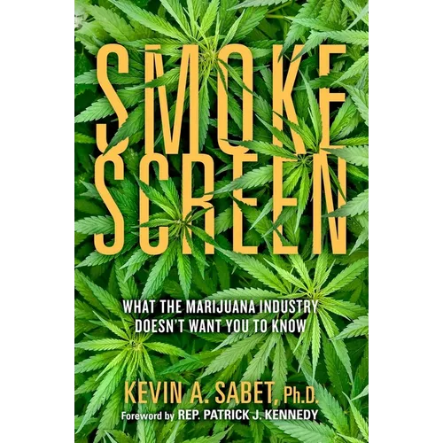 Smokescreen: What the Marijuana Industry Doesn't Want You to Know