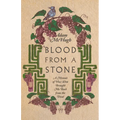 Blood from a Stone: A Memoir of How Wine Brought Me Back from the Dead