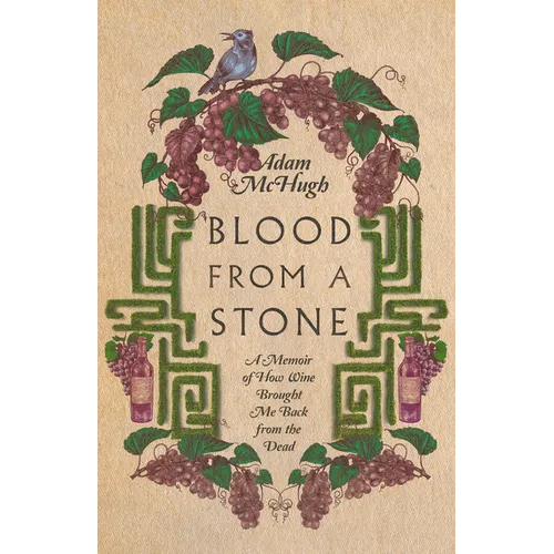 Blood from a Stone: A Memoir of How Wine Brought Me Back from the Dead