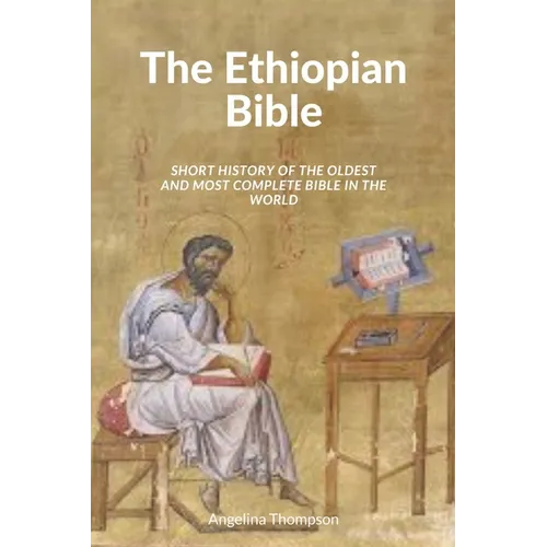 The Ethiopian Bible: Short History of the Oldest and Most Complete Bible in The World