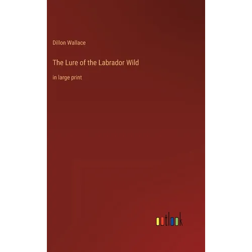The Lure of the Labrador Wild: in large print