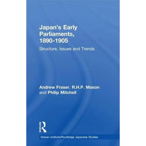 Japan's Early Parliaments, 1890-1905: Structure, Issues and Trends