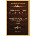 The Narrative Of The Honorable John Byron: Containing An Account Of The Great Distresses Suffered By Himself (1768)