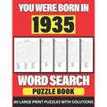 You Were Born In 1935: Word Search: Lonely Time Enjoying 80 Large Print Word Search Puzzles With Solutions For Adults Specially For Senior Gr