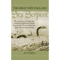 The Great New England Sea Serpent: An Account of Unknown Creatures Sighted by Many Respectable Persons Between 1638 and the Present Day