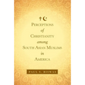 Perceptions of Christianity Among South Asian Muslims in America
