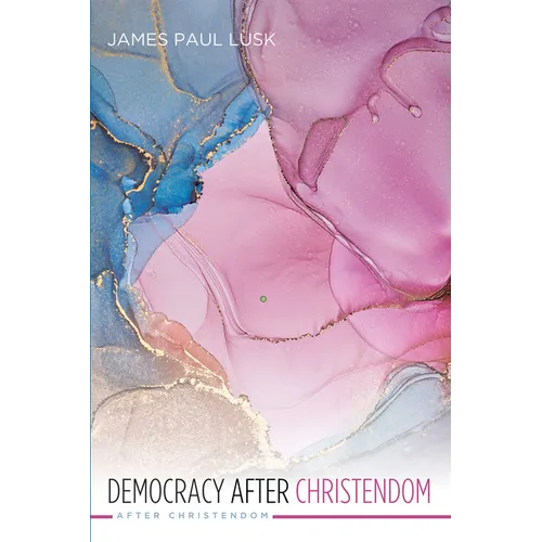 Democracy After Christendom