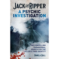 Jack the Ripper: A Psychic Investigation: The Compelling Paranormal Search for the Killer's True Identity