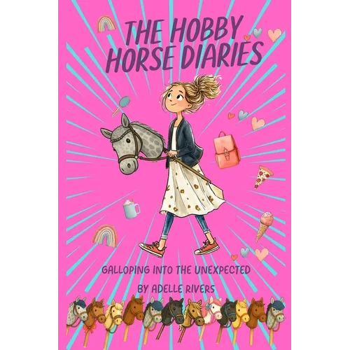 The Hobby Horse Diaries - Galloping into the unexpected: BFFs, Laughs, Drama and a Hobby Horse? Uplifting and funny.