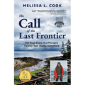 The Call of the Last Frontier: The True Story of a Woman's Twenty-Year Alaska Adventure