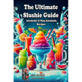 The Ultimate Slushie Guide: Alcoholic & Non-Alcoholic Recipes + Ninja SLUSHi Bonus Section
