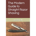 The Modern Guide to Straight Razor Shaving