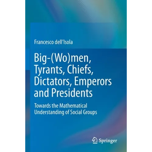 Big-(Wo)Men, Tyrants, Chiefs, Dictators, Emperors and Presidents: Towards the Mathematical Understanding of Social Groups