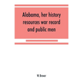 Alabama, her history, resources, war record, and public men: from 1540 to 1872
