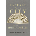 Fanfare for a City: Music and the Urban Imagination in Haussmann's Paris