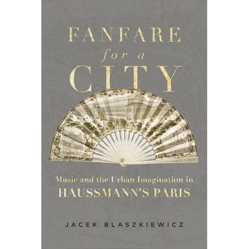 Fanfare for a City: Music and the Urban Imagination in Haussmann's Paris