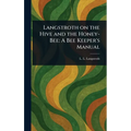 Langstroth on the Hive and the Honey-Bee: A Bee Keeper's Manual