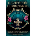 Flight of the Hummingbird: An Aztec Tale of Fire and Rain and the End of the Fifth Sun