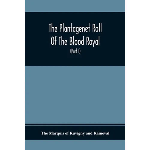 The Plantagenet Roll Of The Blood Royal, Being A Complete Table Of All The Descendants Now Living Of Edward Iii., King Of England The Vortimer Percy V