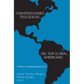 Conversaciones Teológicas del Sur Global Americano: Violencia, Desplazamiento Y Fe