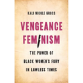 Vengeance Feminism: The Power of Black Women's Fury in Lawless Times