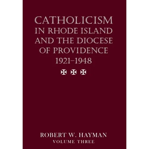 Catholicism in Rhode Island and the Diocese of Providence 1921-1948, volume 3