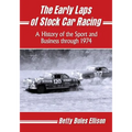 The Early Laps of Stock Car Racing: A History of the Sport and Business through 1974