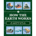 How the Earth Works: An Illustrated Guide to the Wonders of Our Planet