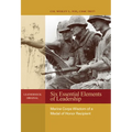 Six Essential Elements of Leadership: Marine Corps Wisdom of a Medal of Honor Recipient