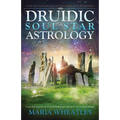 Druidic Soul Star Astrology: A New Way to Discover Your Past Lives Without Past-Life Regressions