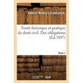 Traité théorique et pratique de droit civil. Des obligations. Tome 1