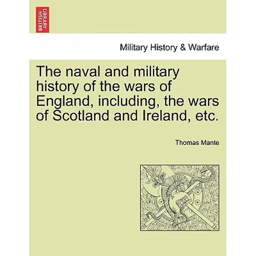 The Naval and Military History of the Wars of England, Including, the Wars of Scotland and Ireland, Etc.